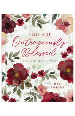 Coperta cărții 'You Are Outrageously Blessed: Inspiring Devotions for Women - Rae Simons'