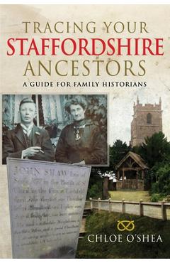Poza produsului Tracing Your Staffordshire Ancestors: A Guide for Family Historians - Chloe O'shea