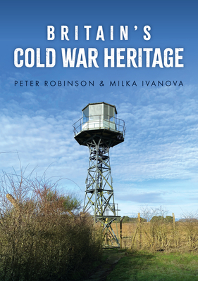 Britain's Cold War Heritage - Peter Robinson