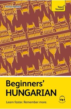 Coperta cărții 'Beginners' Hungarian: Learn Faster. Remember More. - Zsuzsa Pontifex'