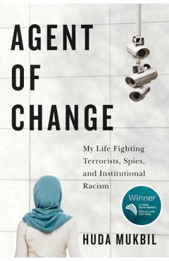 Coperta cărții 'Agent of Change: My Life Fighting Terrorists, Spies, and Institutional Racism - Huda Mukbil'