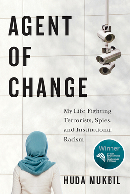 Agent of Change: My Life Fighting Terrorists, Spies, and Institutional Racism - Huda Mukbil
