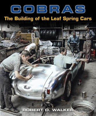 Cobras: The Building of the Leaf Spring Cars - Robert Walker