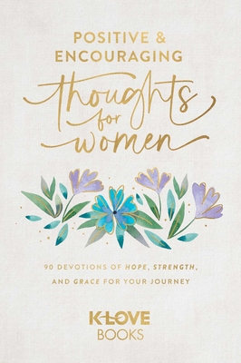 Positive and Encouraging Thoughts for Women: 90 Devotions of Hope, Strength, and Grace for Your Journey - 
