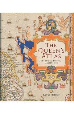 Poza produsului The Queen's Atlas: Saxton's Elizabethan Masterpiece - David Fletcher