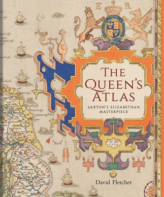 The Queen's Atlas: Saxton's Elizabethan Masterpiece - David Fletcher
