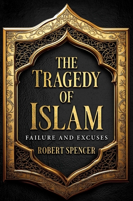 Coperta cărții 'The Tragedy of Islam: Failure and Excuses - Robert Spencer'