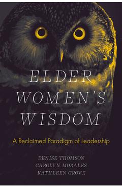 Coperta cărții 'Elder Women's Wisdom: A Reclaimed Paradigm of Leadership - Denise Thomson'