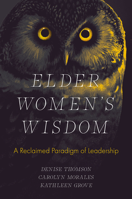 Elder Women's Wisdom: A Reclaimed Paradigm of Leadership - Denise Thomson