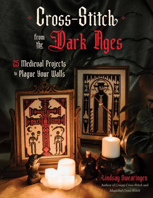 Coperta cărții 'Cross Stitch from the Dark Ages: 25 Medieval Projects to Plague Your Walls - Lindsay Swearingen'