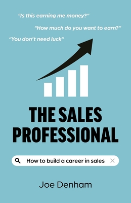 Coperta cărții 'The Sales Professional: How to Build a Career in Sales - Joe Denham'