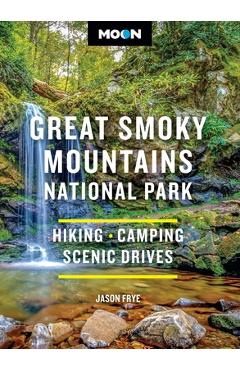 Coperta cărții 'Moon Great Smoky Mountains National Park: Hiking, Camping, Scenic Drives - Jason Frye'