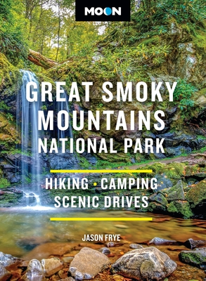 Coperta cărții 'Moon Great Smoky Mountains National Park: Hiking, Camping, Scenic Drives - Jason Frye'