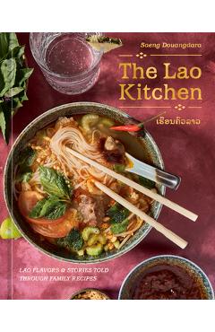 Coperta cărții 'The Lao Kitchen: Lao'd Flavors and Stories Told Through Family Recipes - Saeng Douangdara'
