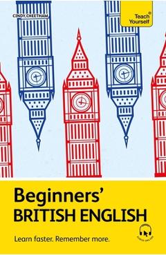 Beginners' British English: Learn Faster. Remember More.