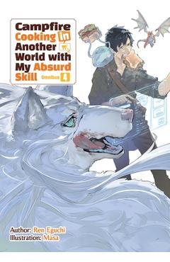 Coperta cărții 'Campfire Cooking in Another World with My Absurd Skill: Omnibus 4 (Light Novel) - Ren Eguchi'
