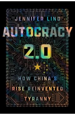 Poza produsului Autocracy 2.0: How China's Rise Reinvented Tyranny - Jennifer Lind