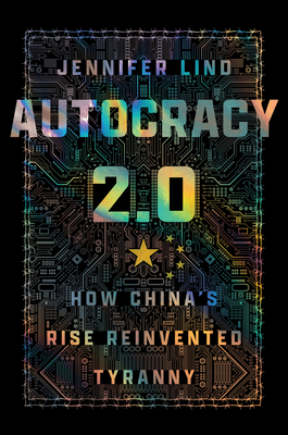 Autocracy 2.0: How China's Rise Reinvented Tyranny - Jennifer Lind