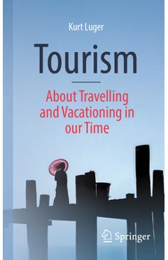 Coperta cărții 'Tourism - About Traveling and Vacationing in Our Time - Kurt Luger'