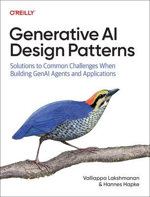 Generative AI Design Patterns: Solutions to Common Challenges When Building Genai Agents and Applications - Valliappa Lakshmanan
