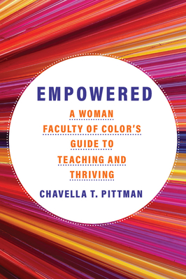 Empowered: A Woman Faculty of Color's Guide to Teaching and Thriving - Chavella T. Pittman