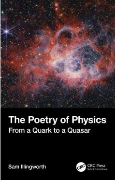 Coperta cărții 'The Poetry of Physics: From a Quark to a Quasar - Sam Illingworth'