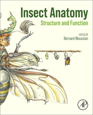 Insect Anatomy: Structure and Function - Bernard Moussian