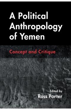 Coperta cărții 'A Political Anthropology of Yemen: Concept and Critique - Ross Porter'