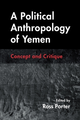 A Political Anthropology of Yemen: Concept and Critique - Ross Porter