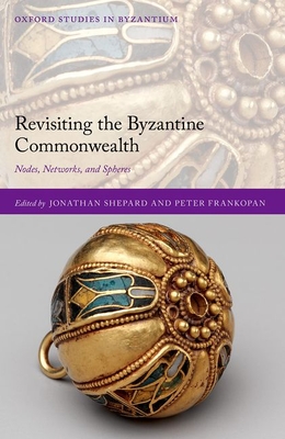 Revisiting the Byzantine Commonwealth: Nodes, Networks, and Spheres - Jonathan Shepard