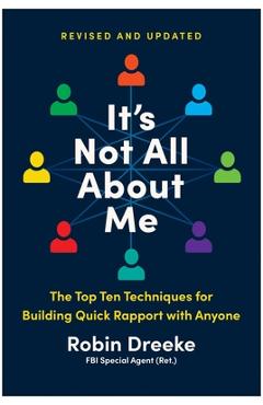 Coperta cărții 'It's Not All about Me, Revised and Updated Edition: The Top Ten Techniques for Building Quick Rapport with Anyone -'