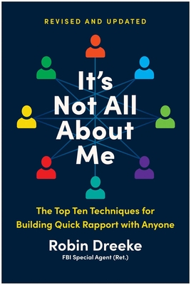 Coperta cărții 'It's Not All about Me, Revised and Updated Edition: The Top Ten Techniques for Building Quick Rapport with Anyone -'