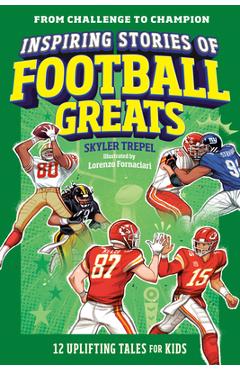 Poza produsului Inspiring Stories of Football Greats: 12 Uplifting Tales for Kids - Skyler Trepel