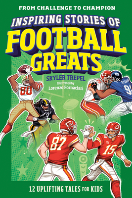 Inspiring Stories of Football Greats: 12 Uplifting Tales for Kids - Skyler Trepel
