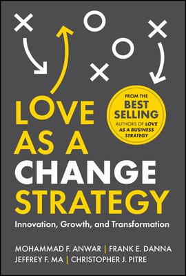 Love as a Change Strategy: Innovation, Growth, and Transformation - Mohammad F. Anwar
