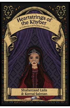 Heartstrings of the Khyber: A Collection of Pashto Folktales - Shaherzaad Laila