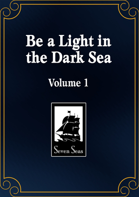 Coperta cărții 'Be a Light in the Dark Sea (Novel) Vol. 1 -'