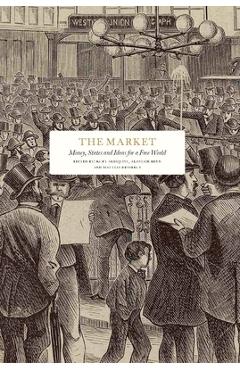 Coperta cărții 'The Market: Money, States and Ideas for a Free World - Francis J. Gavin'