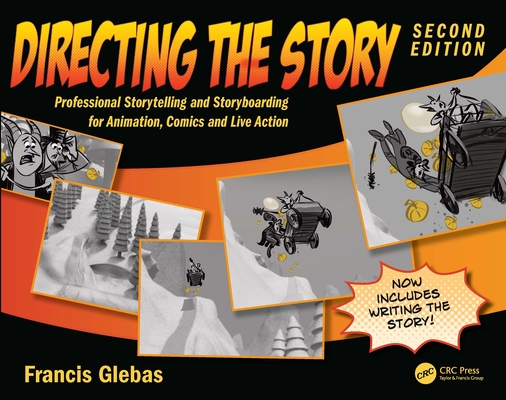 Directing the Story: Professional Storytelling and Storyboarding for Animation, Comics and Live Action - Francis Glebas