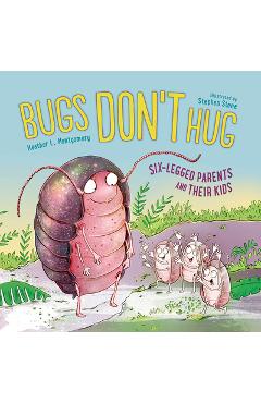 Poza produsului Bugs Don't Hug: Six-Legged Parents and Their Kids - Heather L. Montgomery