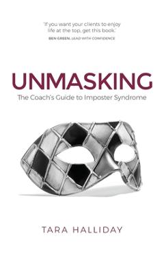 Poza produsului Unmasking: The Coach's Guide to Imposter Syndrome - Tara Halliday