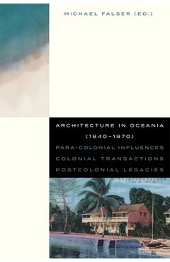 Coperta cărții 'Architecture in Oceania (1840-1970): Para-Colonial Influences - Colonial Transactions - Postcolonial Legacies - Michael'