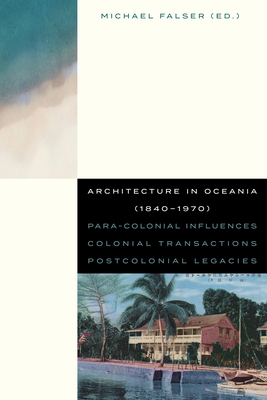 Coperta cărții 'Architecture in Oceania (1840-1970): Para-Colonial Influences - Colonial Transactions - Postcolonial Legacies - Michael'