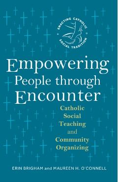 Empowering People Through Encounter: Catholic Social Teaching and Community Organizing - Erin Brigham