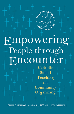 Empowering People Through Encounter: Catholic Social Teaching and Community Organizing - Erin Brigham