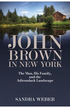 Coperta cărții 'John Brown in New York: The Man, His Family, and the Adirondack Landscape - Sandra Weber'