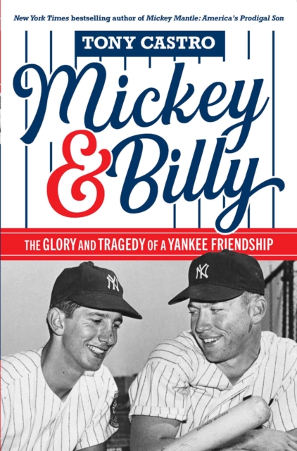 Coperta cărții 'Mickey & Billy: The Glory and Tragedy of a Yankee Friendship - Tony Castro'