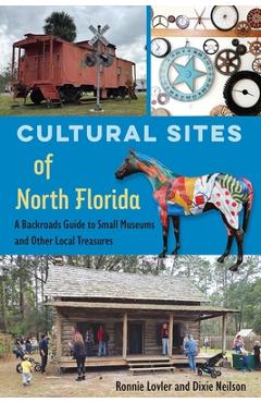 Coperta cărții 'Cultural Sites of North Florida: A Backroads Guide to Small Museums and Other Local Treasures - Ronnie Lovler'