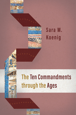 The Ten Commandments Through the Ages - Sara M. Koenig