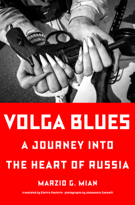 Coperta cărții 'Volga Blues: A Journey Into the Heart of Russia - Marzio G. Mian'
